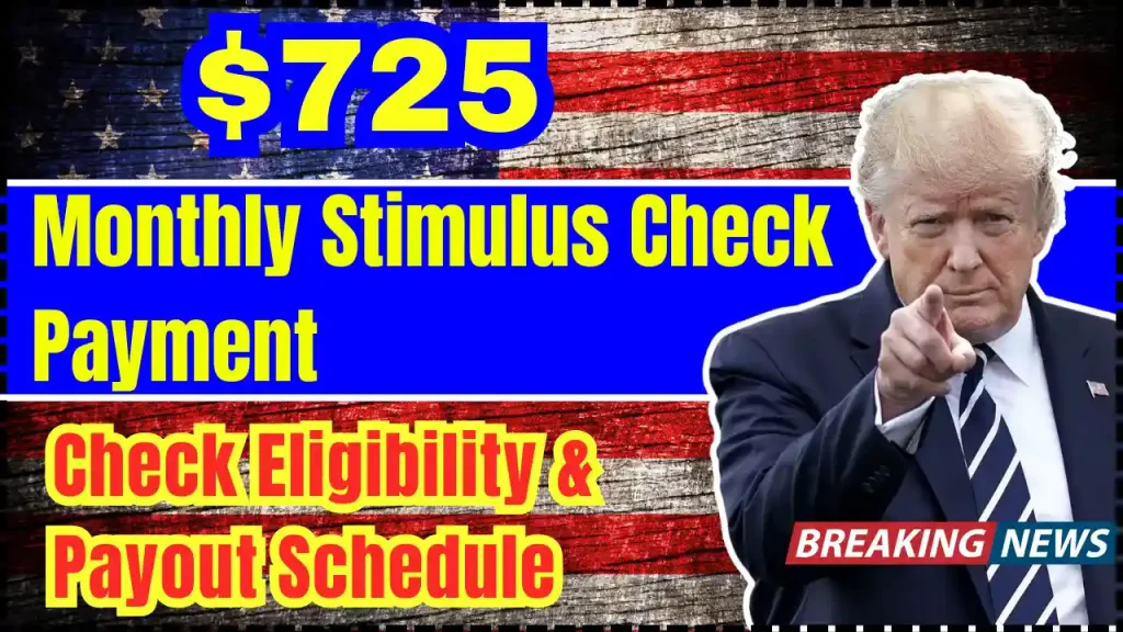 $725 Monthly Stimulus Check Payment, Are You Eligible to get it? Check Payout Schedule