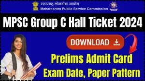 MPSC Group C Hall Ticket 2024, Download Prelims Admit Card, Exam Date, Check Paper Pattern