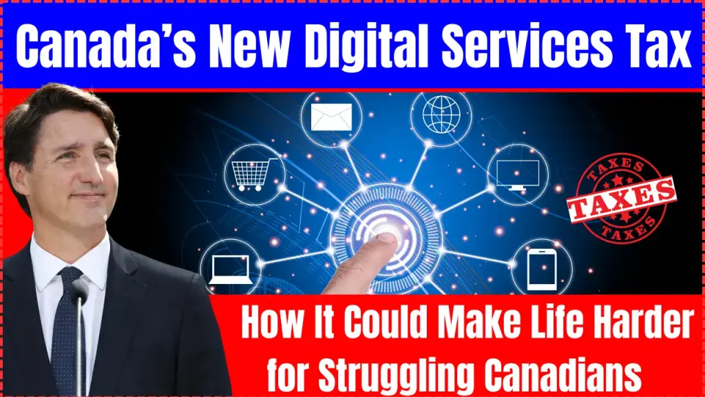 Canada’s New Digital Services Tax: How It Could Make Life Harder for Struggling Canadians