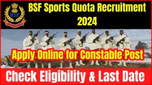 BSF Sports Quota Recruitment 2024, Apply Online for Constable Posts, Eligibility, Last Date