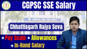 CGPSC SSE Salary 2025: Chhattisgarh Rajya Seva Pay Scale, Allowances & In-Hand Salary