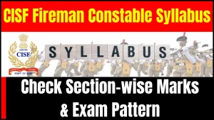 CISF Fireman Constable Syllabus 2024, Check Section-wise Marks & Exam Pattern
