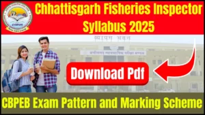 Chhattisgarh Fisheries Inspector Syllabus 2025: Check CBPEB Exam Pattern and Marking Scheme, Download PDF