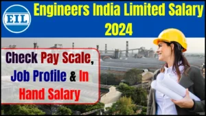 Engineers India Limited Salary 2024: Check Pay Scale, Job Profile & In Hand Salary