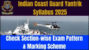 Indian Coast Guard Yantrik Syllabus 2025: Check Section-wise Exam Pattern & Marking Scheme
