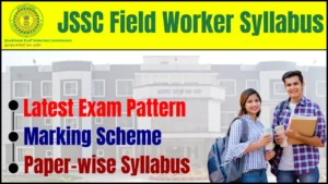 JSSC Field Worker Syllabus 2025: Latest Exam Pattern, Marking Scheme & Paper-wise Syllabus