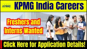 KPMG India Careers: Freshers and Interns Wanted – Click Here for Application Details!