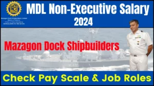 MDL Non-Executive Salary 2024: Check Mazagon Dock Shipbuilders Pay Scale & Job Roles