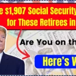 No More $1,907 Social Security Checks for These Retirees in 2025 - Are You on the List? Here’s Why!