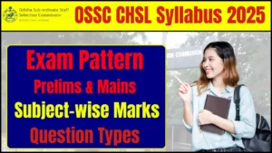 OSSC CHSL Syllabus 2025: Prelims & Mains Exam Pattern, Subject-wise Marks & Question Types