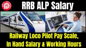 RRB ALP Salary, Check Pay Scale and In Hand Salary, Railway Loco Pilot Working Hours