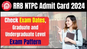 RRB NTPC Admit Card 2024, Check Exam Dates, Graduate and Undergraduate Level Exam Pattern