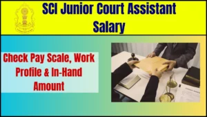 SCI Junior Court Assistant Salary 2025: Check Pay Scale, Work Profile & In-Hand Amount