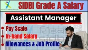 SIDBI Grade A Salary 2024: Check Assistant Manager Pay Scale, in-hand Salary Allowances & Job Profile