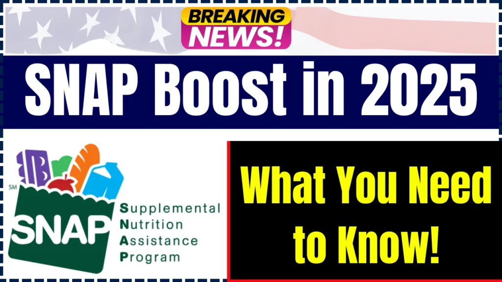 SNAP Benefits Are Getting a Boost in 2025 – What You Need to Know!