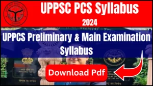 UPPSC PCS Syllabus 2024 Pdf: Download UPPCS Preliminary & Main Examination Syllabus