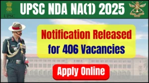 UPSC NDA NA(1) 2025 Notification Released, Apply Online for 406 Vacancies