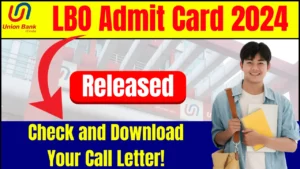 Union Bank of India LBO Admit Card 2024 Out: Check and Download Your Call Letter!