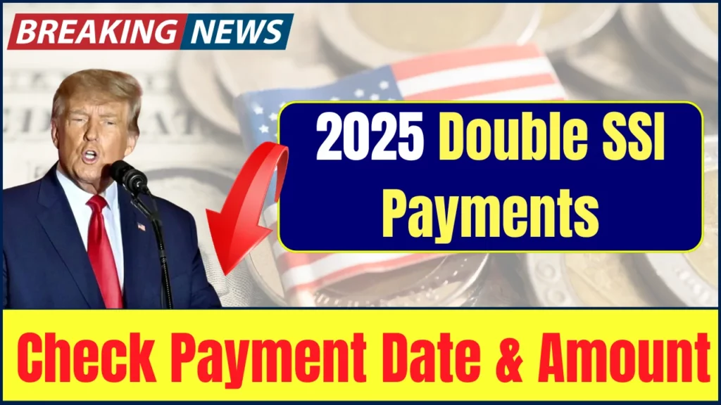 2025 Double SSI Payments: Points You Need to Know, Amount? Your SSI Dates Are Here