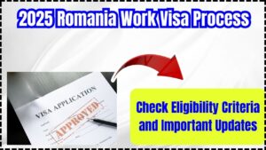 2025 Romania Work Visa Process