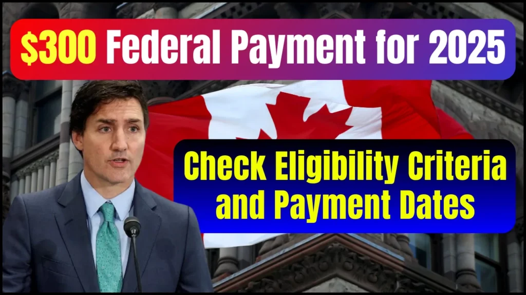 Canada $300 January Federal Payment for 2025 – Check Payment Dates, Eligibility