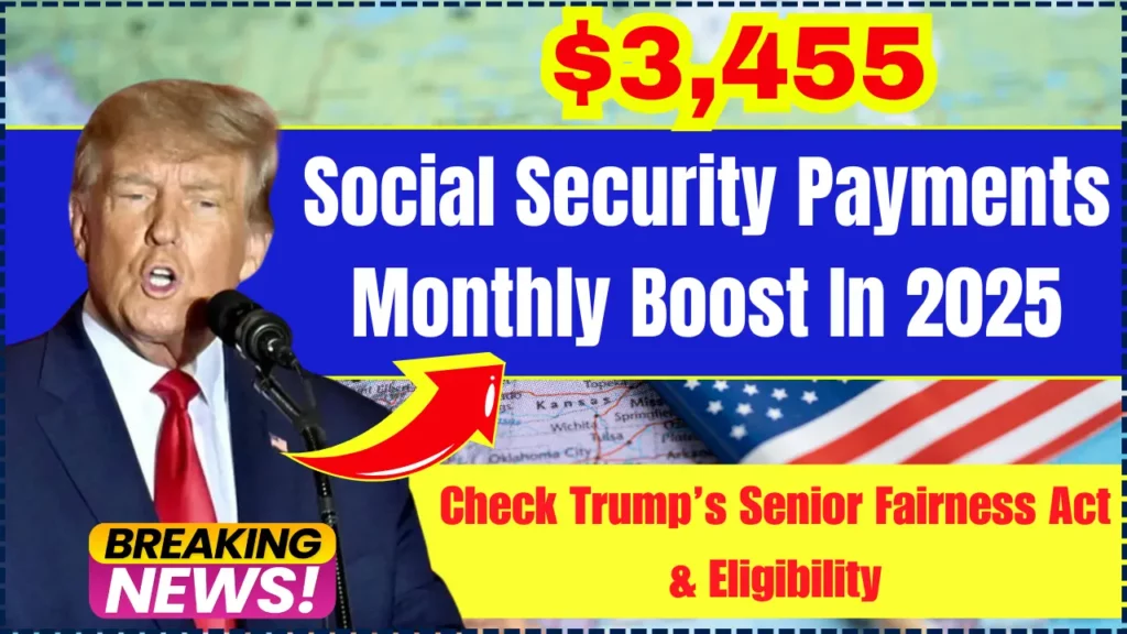 $3455 Social Security Monthly Payments Boost In 2025 – Trump’s Senior Fairness Act, Payment Date