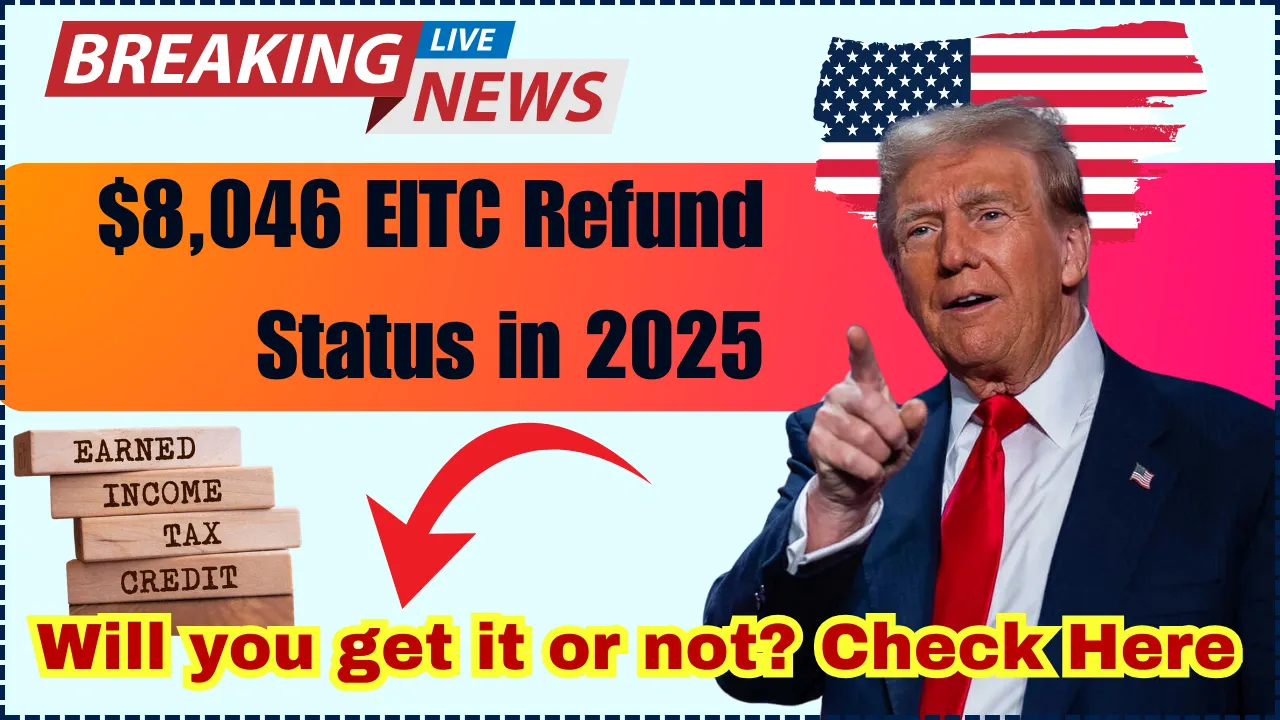Who Qualifies for the 8046 EITC Refund in 2025? Check Eligibility Now