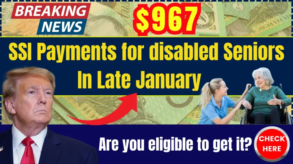 $967 SSI Payments for these disabled Seniors in January 2025: How to get it? Check Payment Date
