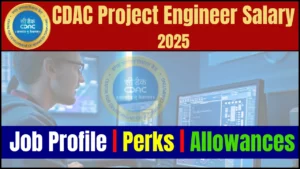 CDAC Project Engineer Salary 2025: Check Job Profile, Perks & Allowances