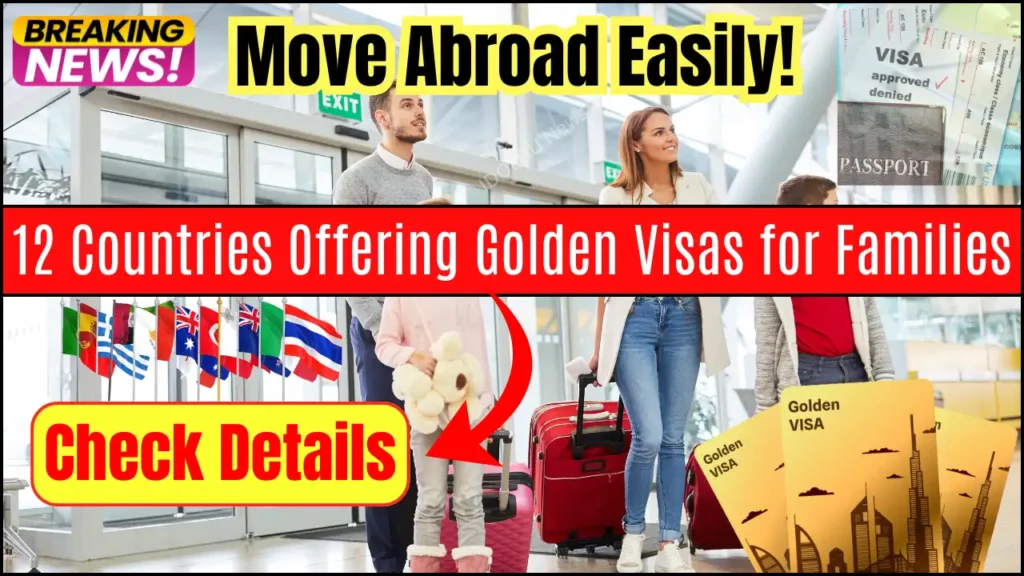 Move Abroad Easily! 12 Countries Offering Golden Visas for Families in 2025! Check Details