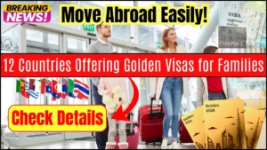 Move Abroad Easily! 12 Countries Offering Golden Visas for Families in 2025! Check Details