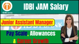 IDBI JAM Salary 2025: Junior Assistant Manager Pay Scale, Allowances & Career Growth