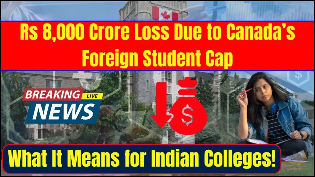 Rs 8,000 Crore Loss Due to Canada’s Foreign Student Cap – What It Means for Indian Colleges!