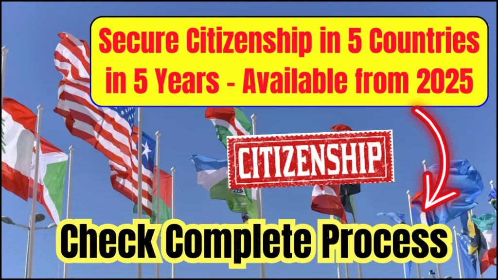 Want Citizenship in 5 Countries? New 2025 Program Lets You Secure It in 5 Years!