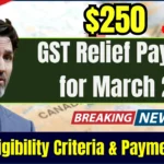 $250 GST Relief Payment in Canada for March 2025: Check Eligibility Criteria and Payment Dates!