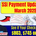 SSI Payment Update for March 2025 – See If Your Check Will Be $803, $745, or $576!