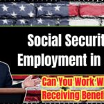 Social Security & Employment in 2025 – Can You Work While Receiving Benefits?