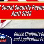 $2,367 Social Security Payments in April 2025 – Check Eligibility Criteria and Application Process!