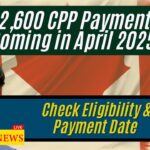 $2,600 CPP Payments Coming in April 2025 - Check Eligibility & Payment Date