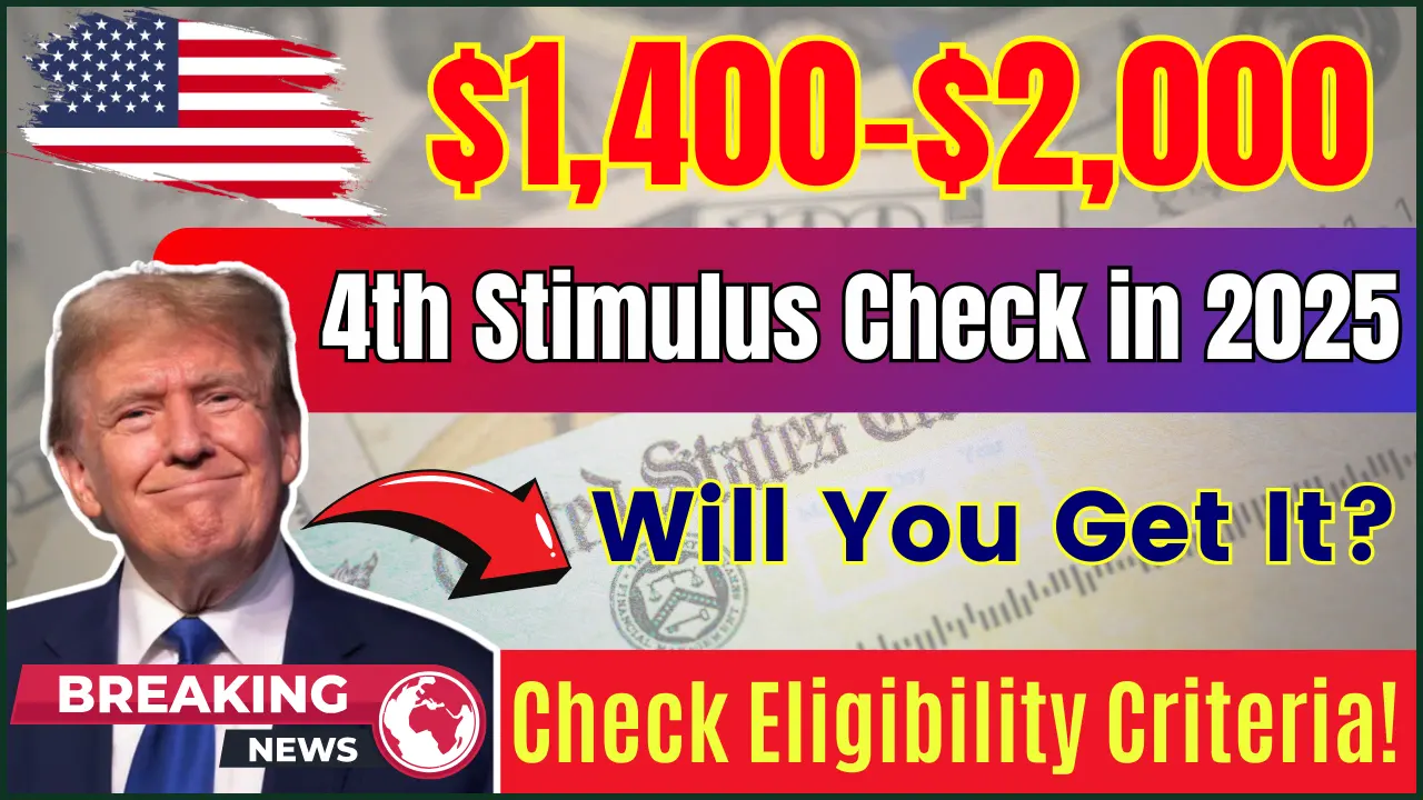 Will You Get the $1,400-$2,000 4th Stimulus Check in 2025? Check Eligibility Criteria!