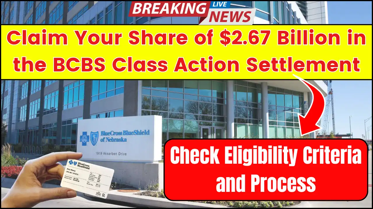 How to Claim Your Share of $2.67 Billion in the BCBS Class Action Settlement? Check Eligibility Criteria and Process!