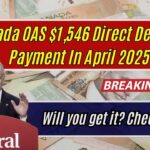 Canada OAS $1,546 Direct Deposits Payment In April 2025 - Will you get it? Check Here